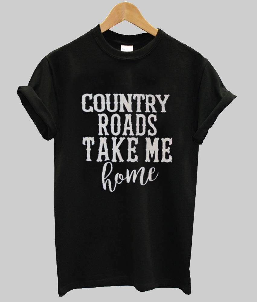 country roads take me home t shirt